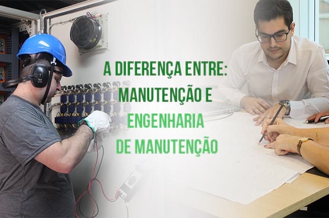A diferença entre manutenção e engenharia de manutenção
