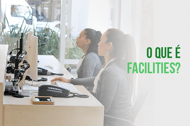 O que é Facilities? Explorando o mundo da gestão de facilities